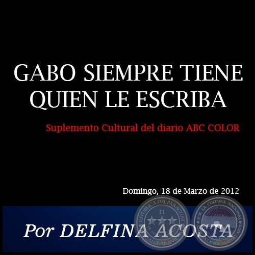 GABO SIEMPRE TIENE QUIEN LE ESCRIBA - Por DELFINA ACOSTA - Domingo, 18 de Marzo de 2012